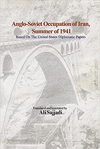 Anglo-Soviet Occupation of Iran, Summer of 1941: Based on the United States Diplomatic Papers