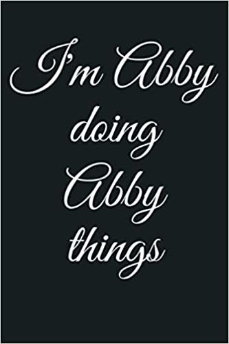 okumak I M ABBY DOING ABBY THINGS Funny Birthday Name Gift Idea: Notebook Planner - 6x9 inch Daily Planner Journal, To Do List Notebook, Daily Organizer, 114 Pages