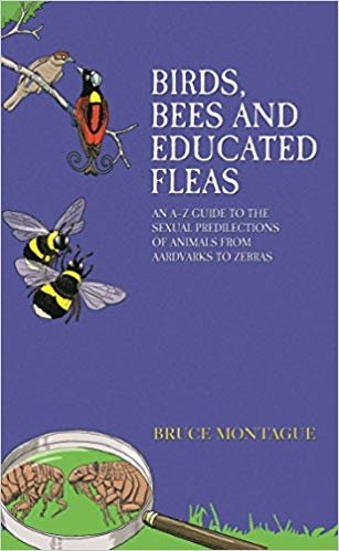 okumak Birds, Bees and Educated Fleas: An A -Z Guide to the Sexual Predilections of Animals from Aardvarks to Zebras