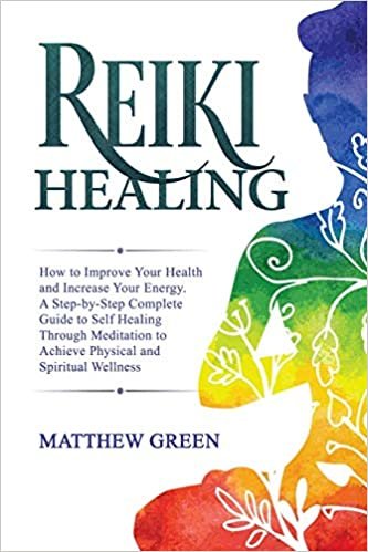 okumak Reiki Healing: How to Improve Your Health and Increase Your Energy. A Step-by-Step Complete Guide to Self Healing Through Meditation to Achieve Physical and Spiritual Wellness: 5
