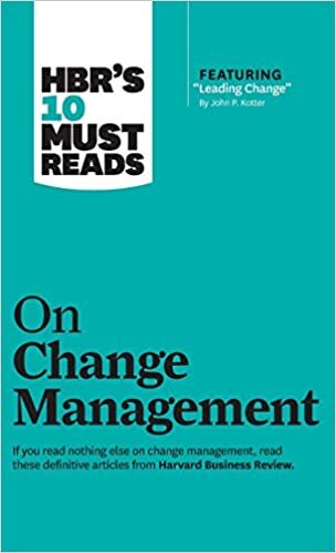 okumak HBR&#39;s 10 Must Reads on Change Management (including featured article &quot;Leading Change,&quot; by John P. Kotter)