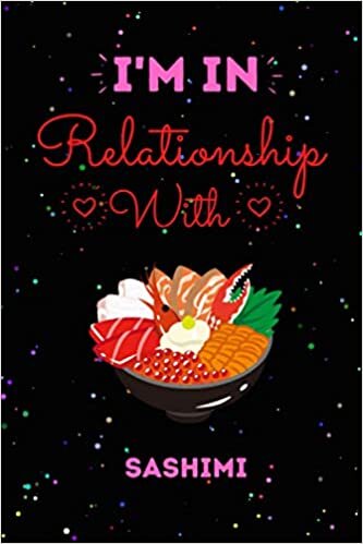 okumak I’m In Relationship With Sashimi Journal Notebook: Cute Sashimi Journal Notebook For Kids, Men ,Women ,Friends, Who Loves Sashimi .Gifts for Birthday, Thanksgiving day, Holiday and Sashimi lovers.