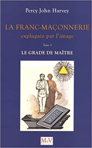 okumak La franc-maçonnerie expliquée par l&#39;image : Tome 3, Le grade de Maître (Franc-Maçonnerie initiatique)