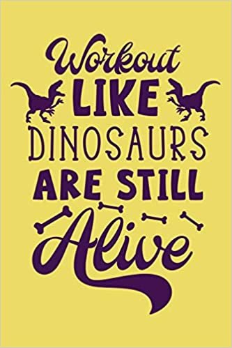 okumak Workout Like Dinosaur are Still Alive Workout Logbook for Dinosaur Lovers: Effective Funny Exercise Tracker for Workout ~ Fall in Love with Your Body More