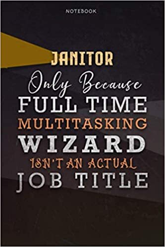 okumak Lined Notebook Journal Janitor Only Because Full Time Multitasking Wizard Isn&#39;t An Actual Job Title Working Cover: A Blank, Goals, Paycheck Budget, ... Over 110 Pages, 6x9 inch, Personal