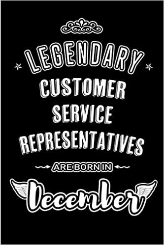 okumak Legendary Customer Service Representatives are born in December: Blank Lined profession Journal Notebooks Diary as Appreciation, Birthday, Welcome, ... &amp; friends. Alternative to B-day present Card