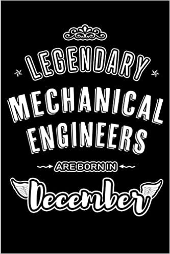 okumak Legendary Mechanical Engineers are born in December: Blank Lined profession Journal Notebooks Diary as Appreciation, Birthday, Welcome, Farewell, ... &amp; friends. Alternative to B-day present Card
