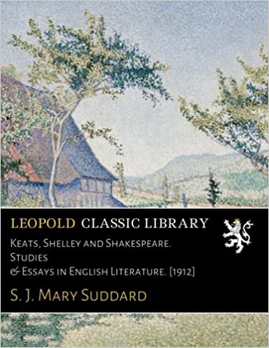 okumak Keats, Shelley and Shakespeare. Studies &amp; Essays in English Literature. [1912]