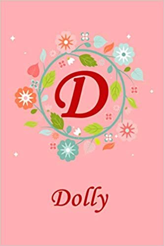 okumak D: Dolly: Dolly Monogrammed Personalised Custom Name Journal / Notebook / Diary - 6x9 - Letter D Monogram - Spring Flowers Theme