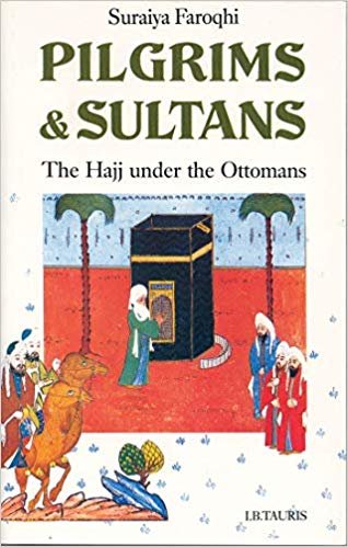 okumak Pilgrims and Sultans : The Hajj Under the Ottomans