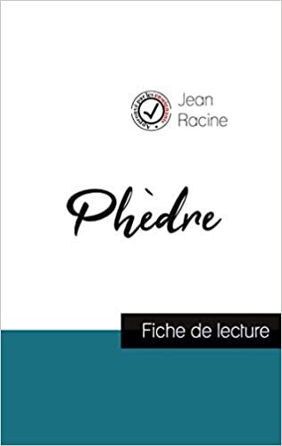 okumak Phèdre de Jean Racine (fiche de lecture et analyse complète de l&#39;oeuvre) (COMPRENDRE LA LITTÉRATURE)