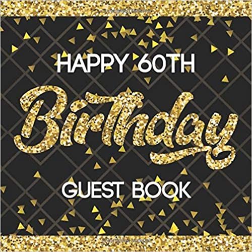 okumak Happy 60th Birthday Guest Book: Black &amp; Gold Message Book For Happy Birthday Party Celebration Keepsake Parties Party Gift Sign In Record Memories and Leave Messages Notebook For Family and Friend