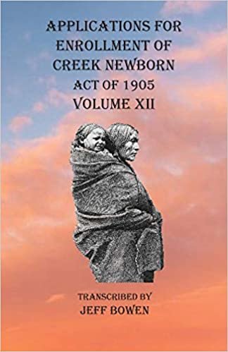 okumak Applications For Enrollment of Creek Newborn Act of 1905 Volume XII