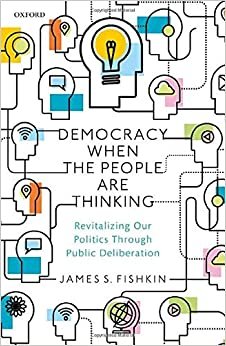 okumak Democracy When the People Are Thinking P: Revitalizing Our Politics Through Public Deliberation
