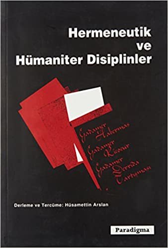 okumak Hermeneutik ve Hümaniter Disiplinler: Gadamer - Habermas, Gadamer - Ricoeur, Gadamer - Derrida Tartışması