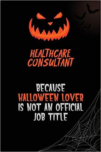 okumak Healthcare Consultant Because Halloween Lover Is Not An Official Job Title: 6x9 120 Pages Halloween Special Pumpkin Jack O&#39;Lantern Blank Lined Paper Notebook Journal