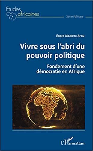 okumak Vivre sous l&#39;abri du pouvoir politique: Fondements d&#39;une démocratie en Afrique (Études africaines)