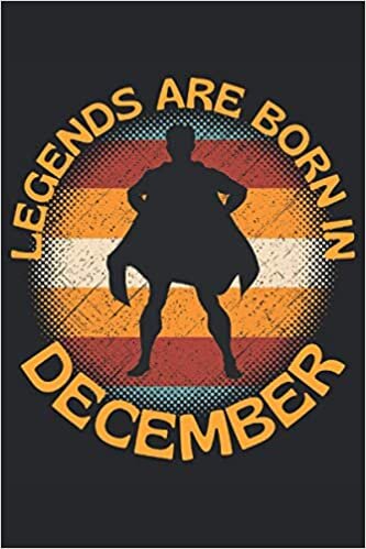 okumak Legends Are Born In December: Lined Notebook Journal, ToDo Exercise Book, e.g. for exercise, or Diary (6&quot; x 9&quot;) with 120 pages.