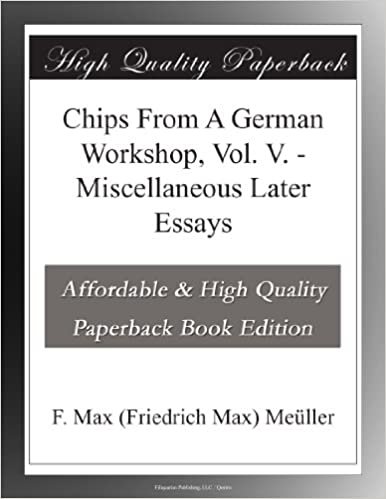 okumak Chips From A German Workshop, Vol. V. - Miscellaneous Later Essays