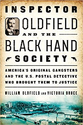 okumak Inspector Oldfield and the Black Hand Society: America&#39;s Original Gangsters and the U.S. Postal Detective Who Brought Them to Justice [Hardcover] Oldfield, William and Bruce, Victoria