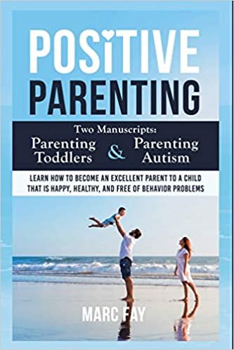 okumak Positive Parenting: Parenting Toddlers and Parenting Autism. Learn how to become an excellent parent to a child that is happy, healthy, and free of behavior problems