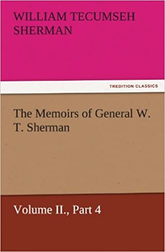 okumak The Memoirs of General W. T. Sherman, Volume II., Part 4 (TREDITION CLASSICS)