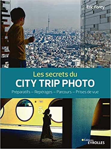 okumak Les secrets du city trip photo: Préparatifs - Repérages - Parcours - Prises de vue (Secrets de photographes)