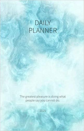okumak Daily Planner 2025; The greatest pleasure is doing what people say you cannot do.: 2025 Time Planner A5 Pocket Size; Organize and Plan your Next Steps ... Sketches, Musings, Ideas; Timeless Design
