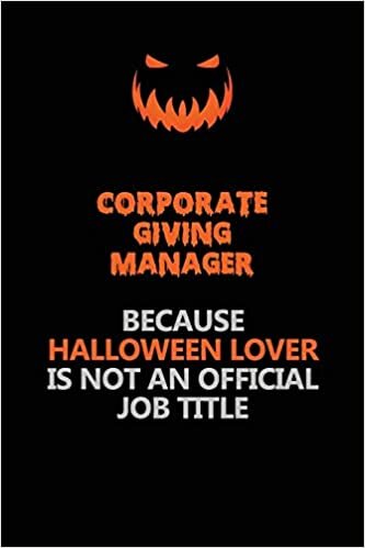 okumak Corporate Giving Manager Because Halloween Lover Is Not An Official Job Title: Halloween Scary Pumpkin Jack O&#39;Lantern 120 Pages 6x9 Blank Lined Paper Notebook Journal