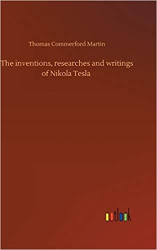okumak The inventions, researches and writings of Nikola Tesla