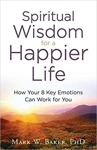 okumak Spiritual Wisdom for a Happier Life : How Your 8 Key Emotions Can Work for You