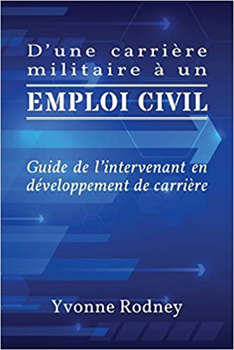 okumak D&#39;une carrière militaire à un emploi civil: Guide de l&#39;intervenant en développement de carrière