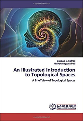 okumak An Illustrated Introduction to Topological Spaces: A Brief View of Topological Spaces