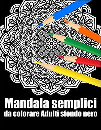 okumak Mandala semplici da colorare adulti sfondo nero: libro 40 mandalas fiori grande semplici to complessi da colorare per adulti antistress