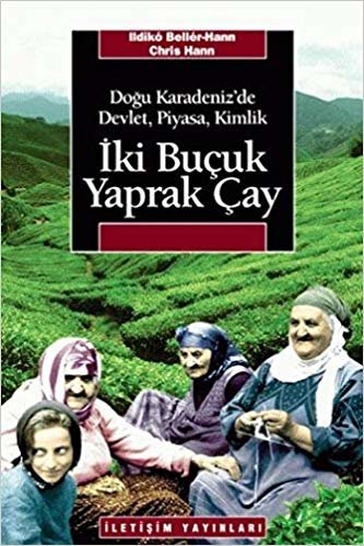 okumak İki Buçuk Yaprak Çay: Doğu Karadeniz’de Devlet, Piyasa, Kimlik