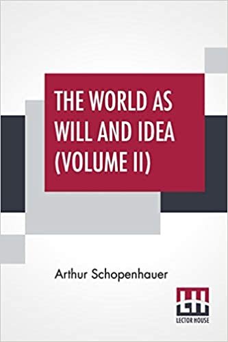 okumak The World As Will And Idea (Volume II): Translated From The German By R. B. Haldane, M.A. And J. Kemp, M.A.; In Three Volumes - Vol. II.