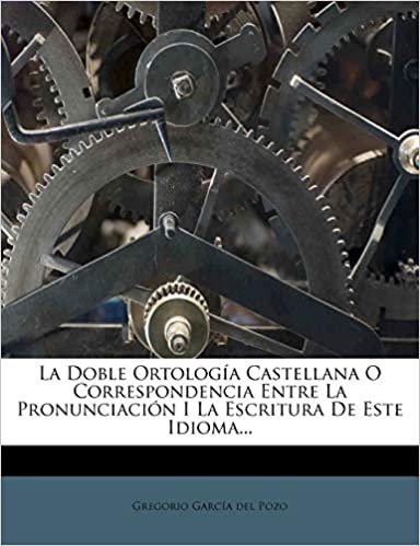 okumak La Doble Ortología Castellana O Correspondencia Entre La Pronunciación I La Escritura De Este Idioma...