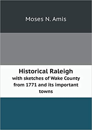 okumak Historical Raleigh with Sketches of Wake County from 1771 and Its Important Towns