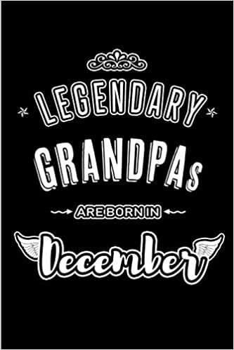 okumak Legendary Grandpas are born in December: Blank Lined profession Journal Notebooks Diary as Appreciation, Birthday, Welcome, Farewell, Thank You, ... &amp; friends. Alternative to B-day present Card