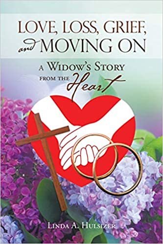 okumak Love, Loss, Grief, and Moving On: A Widow&#39;s Story from the Heart