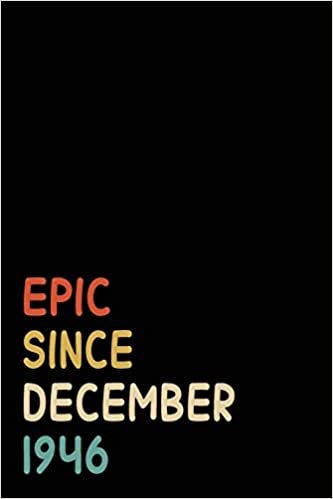 okumak Epic Since December 1946: Birthday Gift For Who Born in December 1946 | Blank Lined Notebook And Journal | 6x9 Inch 120 Pages White Paper