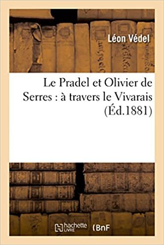 okumak Le Pradel et Olivier de Serres: à travers le Vivarais (Histoire)