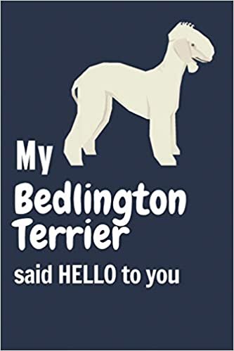 My Bedlington Terrier said HELLO to you: For Bedlington Terrier Dog Fans