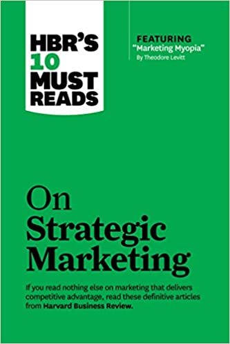 okumak HBR&#39;s 10 Must Reads on Strategic Marketing (with featured article &quot;Marketing Myopia,&quot; by Theodore Levitt)