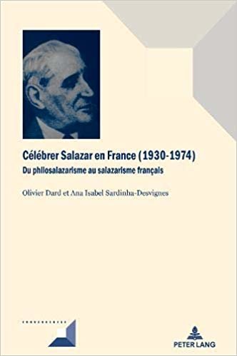 okumak Celebrer Salazar en France (1930-1974) : Du philosalazarisme au salazarisme francais