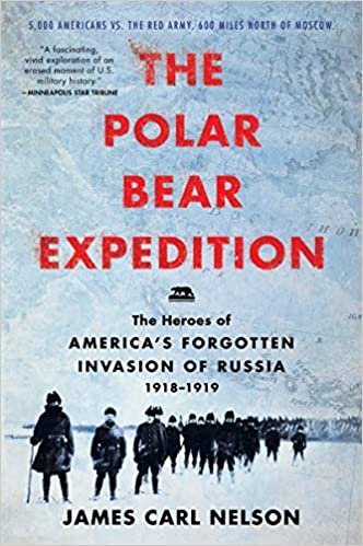 okumak The Polar Bear Expedition: The Heroes of America s Forgotten Invasion of Russia, 1918-1919
