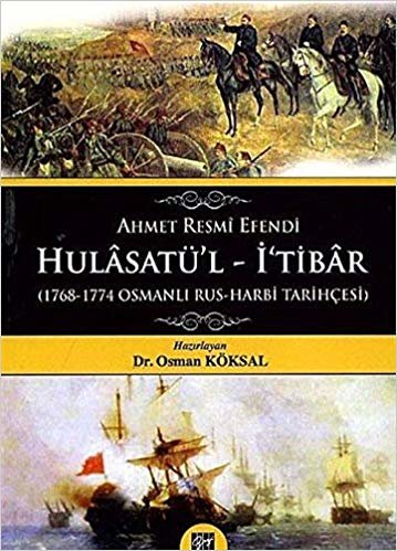 okumak Hulasatü’l - İtibar: 1768-1774 Osmanlı Rus-Harbi Tarihçesi