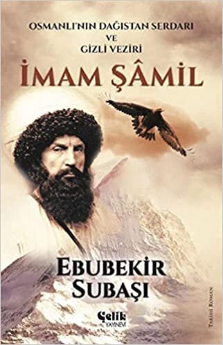 okumak İmam Şamil: Osmanlı&#39;nın Dağıstan Serdarı ve Gizli Veziri