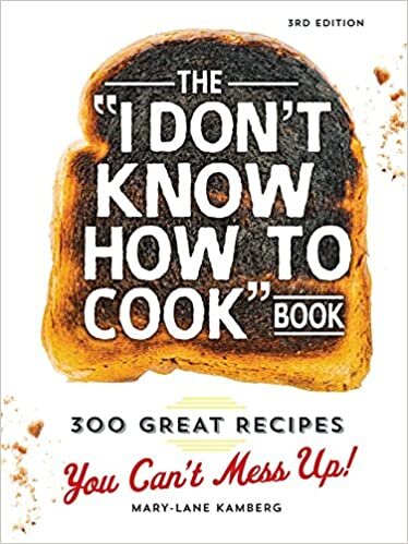 okumak The I Don&#39;t Know How To Cook Book: 300 Great Recipes You Can&#39;t Mess Up!