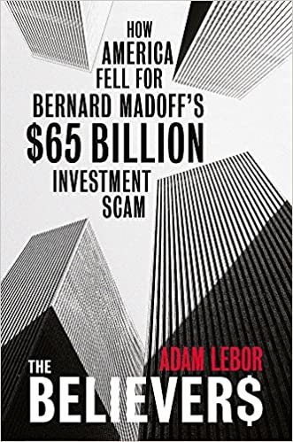 okumak The Believers: How America Fell For Bernard Madoffs $65 Billion Investment Scam